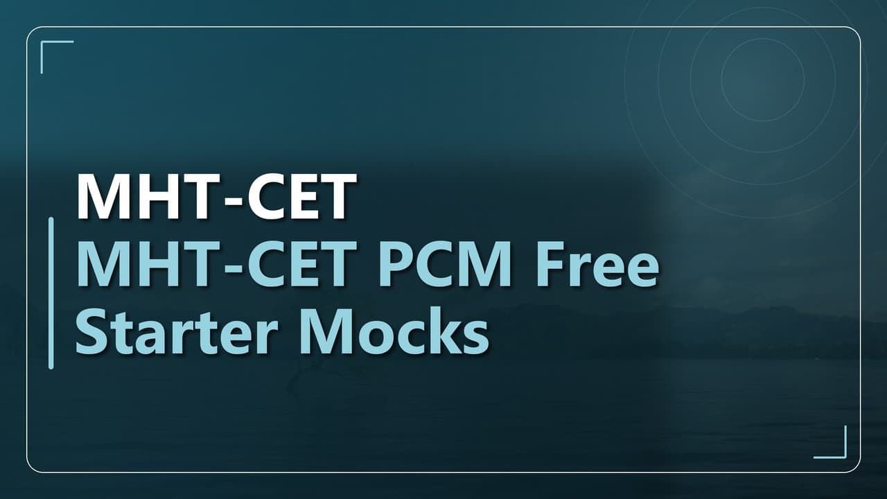MHT-CET PCM मुफ़्त स्टार्टर मॉक